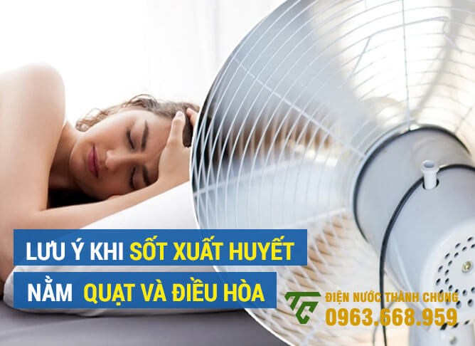 Lưu ý khi bị sốt xuất huyết nằm quạt và điều hòa